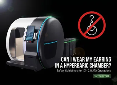 Can I Wear My Earring in a Hyperbaric Chamber? Safety Guidelines for 1.3 - 2.0 ATA Operations